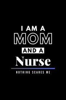 Paperback I Am A Mom And A Nurse Nothing Scares Me: Funny Appreciation Journal Gift For Her Softback Writing Book Notebook (6" x 9") 120 Lined Pages Book