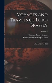 Hardcover Voyages and Travels of Lord Brassey: ... From 1862 to 1894; Volume 1 Book