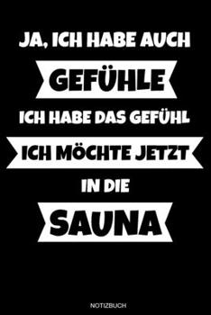 Ja, Ich Habe Auch Gefühle: Lustiges Wellness Notizbuch Therme für Saunameister Spa Geschenk Saunaclub zum Saunieren I Sprüche Sauna Tagebuch Heft ... 6 x 9 I Liniert I 110 Seiten (German Edition)