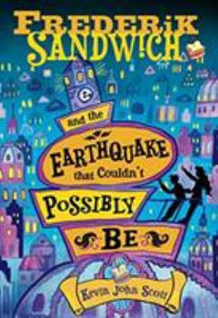 Frederik Sandwich and the Earthquake That Couldn't Possibly Be - Book #1 of the Frederik Sandwich