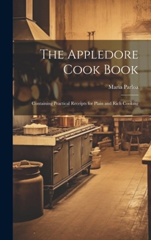 The Appledore Cook Book: Containing Practical Receipts for Plain and Rich Cooking