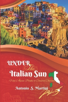 UNDER THE ITALIAN SUN 2025: From Alpine Peaks to Coastal Charms