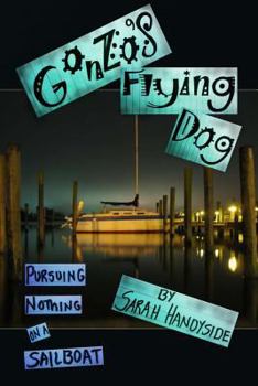 Paperback Gonzo's Flying Dog: Pursuing Nothing on a Sailboat Book
