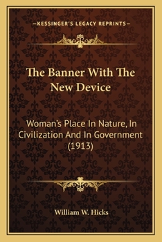 Paperback The Banner With The New Device: Woman's Place In Nature, In Civilization And In Government (1913) Book