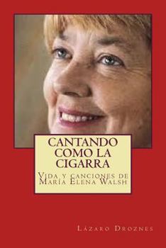 Cantando como la cigarra: Vida y canciones de Maria Elena Walsh (Biodramas de famosos nº 11)