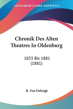 Paperback Chronik Des Alten Theatres In Oldenburg: 1833 Bis 1881 (1881) [German] Book