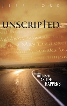 Hardcover Unscripted: Sharing the Gospel as Life Happens: Sharing the Gospel as Life Happens Book