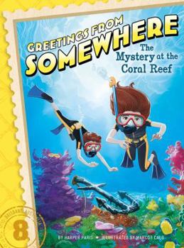 The Mystery at the Coral Reef - Book #8 of the Greetings from Somewhere