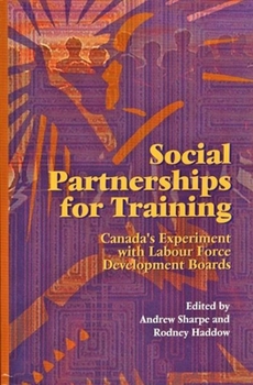 Hardcover Social Partnerships for Training: Canada's Experiment with Labour Force Development Boards Book