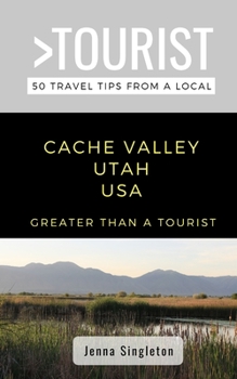 Paperback Greater Than a Tourist-Cache Valley Utah USA: 50 Travel Tips from a Local Book