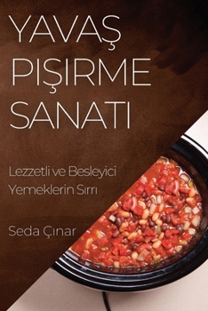 Paperback Yava&#351; Pi&#351;irme Sanat&#305;: Lezzetli ve Besleyici Yemeklerin S&#305;rr&#305; [Turkish] Book