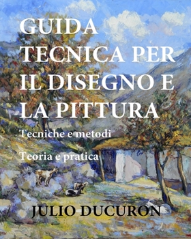 Paperback Guida Tecnica Per Il Disegno E La Pittura: Tecniche e metodi - Teoria e pratica [Italian] Book