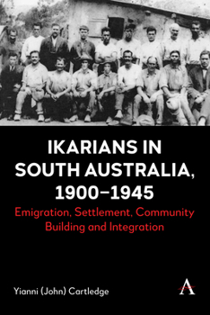 Hardcover Ikarians in South Australia, 1900-1945: Emigration, Settlement, Community Building and Integration Book