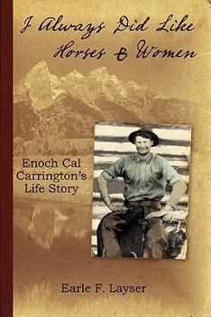 Paperback I Always Did Like Horses and Women: Enoch Cal Carrington's Life Story Book