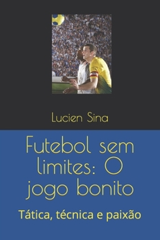 Paperback Futebol sem limites: O jogo bonito: Tática, técnica e paixão [Portuguese] Book