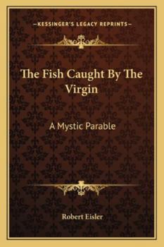 Paperback The Fish Caught By The Virgin: A Mystic Parable Book