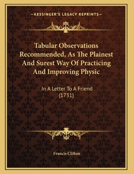 Paperback Tabular Observations Recommended, As The Plainest And Surest Way Of Practicing And Improving Physic: In A Letter To A Friend (1731) Book