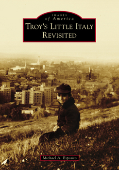 Troy's Little Italy Revisited - Book  of the Images of America: New York