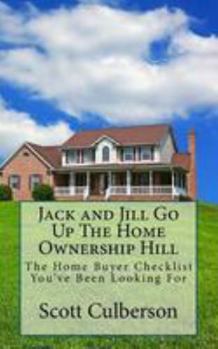 Jack and Jill Go Up The Home Ownership Hill: The Home Buyer Checklist You've Been Looking For