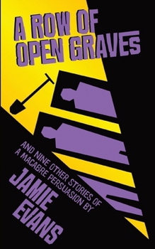 A Row Of Open Graves: And Nine Other Stories Of A Macabre Persuasion