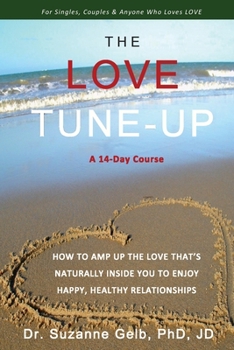 Paperback The Love Tune-Up: A 14-Day Course. How To Amp Up The Love That's Naturally Inside You To Enjoy Happy, Healthy Relationships Book