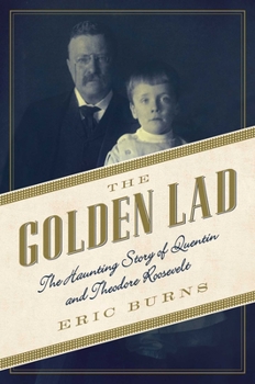 Hardcover The Golden Lad: The Haunting Story of Quentin and Theodore Roosevelt Book