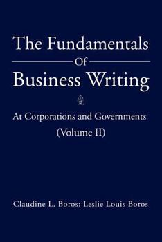 Paperback The Fundamentals Of Business Writing: At Corporations and Governments (Volume II) Book