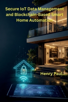 Paperback Secure IoT Data Management and Blockchain-Based Smart Home Automation Book