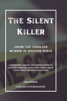 Paperback The Silent Killer - Inside the Unsolved Murder of Jennifer Servo: A Reporter's Death, Two Prime Suspects, and the Forensic Clues that Could Crack Texa Book