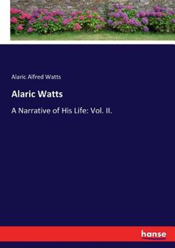 Paperback Alaric Watts: A Narrative of His Life: Vol. II. Book