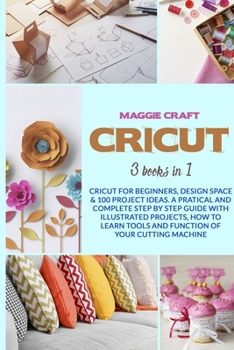 Paperback Cricut: This book includes: Cricut For Beginners, Design Space & 100 Project Ideas. A Pratical And Complete Step By Step Guide Book