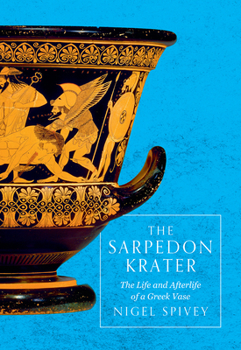 Hardcover The Sarpedon Krater: The Life and Afterlife of a Greek Vase Book