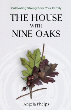 Paperback The House with Nine Oaks: Cultivating Strength for Your Family Book
