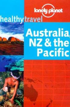 Lonely Planet Healthy Travel: Australia, NZ & the Pacific - Book  of the Lonely Planet Healthy Travels