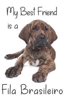 My best Friend is a Fila Brasileiro: 8” x 5” Blank lined Journal Notebook 120 College Ruled Pages (Best Friends)