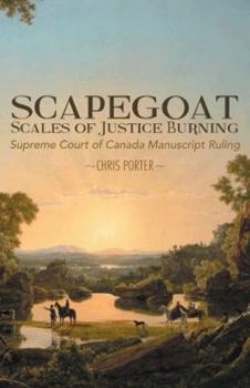 Paperback Scapegoat - Scales of Justice Burning: Supreme Court of Canada Manuscript Ruling Book