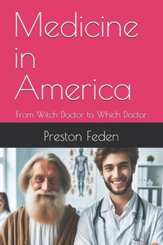 Medicine in America: From Witch Doctor to Which Doctor