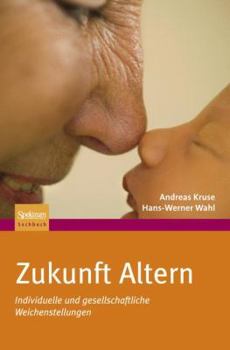 Hardcover Zukunft Altern: Individuelle Und Gesellschaftliche Weichenstellungen [German] Book