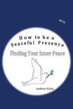 Paperback How to be a Peaceful Presence: Finding Your Inner Peace Book