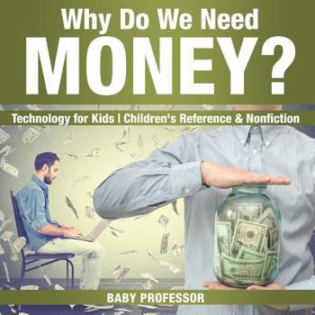 Paperback Why Do We Need Money? Technology for Kids Children's Reference & Nonfiction Book