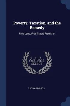 Poverty, taxation, and the remedy: free land, free trade, free men