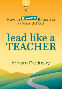 Paperback Lead Like a Teacher: How to Elevate Expertise in Your School Book