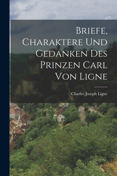 Paperback Briefe, Charaktere Und Gedanken Des Prinzen Carl Von Ligne [German] Book