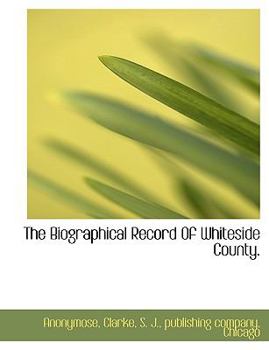Paperback The Biographical Record Of Whiteside County. Book