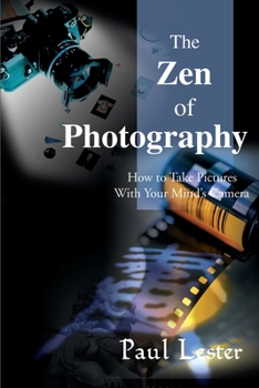 Paperback The Zen of Photography: How to Take Pictures with Your Mind's Camera Book