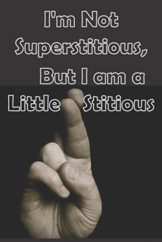 Paperback I'm Not Superstitious, but I am a Little Stitious: Black Cover, Lined notebook journal for funny people who love a little sarcasm! Book