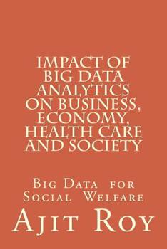 Paperback Impact of Big Data Analytics on Business, Economy, Health Care and Society: Impact on Society Book