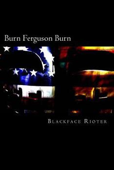 Paperback Burn, Ferguson, Burn!: Fun and Games Down Down at the Race Riots Book