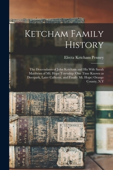 Paperback Ketcham Family History; the Descendants of John Ketcham and His Wife Sarah Matthews of Mt. Hope Township (one Time Known as Deerpark, Later Calhoun, a Book