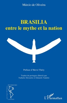 Brasilia entre le mythe et la nation (Recherches Amériques Latines) (French Edition)